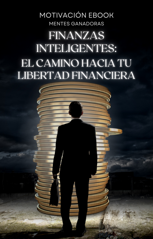 FINANZAS INTELIGENTES: EL CAMINO HACIA TU LIBERTAD FINANCIERA